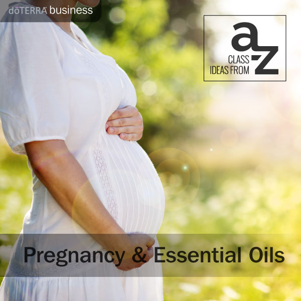 Class Ideas Essential Oils Pregnancy And Babies Dōterra Essential Oils